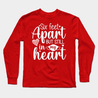 Six Feet Apart Love Quote Long Sleeve T-Shirt